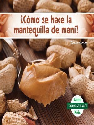 cover image of ¿Cómo se hace la mantequilla de maní? (How Is Peanut Butter Made?) (Spanish Version)